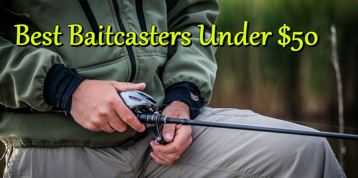 Best Baitcasters under $50